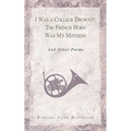I Was a College Dropout: The French Horn Was My Mistress: And Other Poems