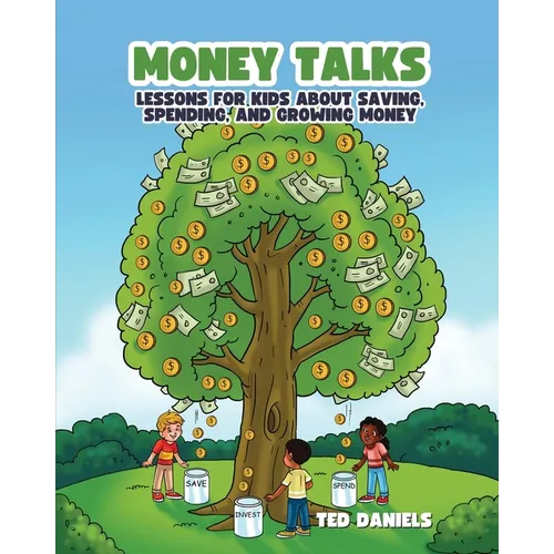 Money Talks: Lessons for Kids About Saving, Spending, and Growing Money
