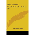 Heal Yourself: What to Do and How to Do It 1947