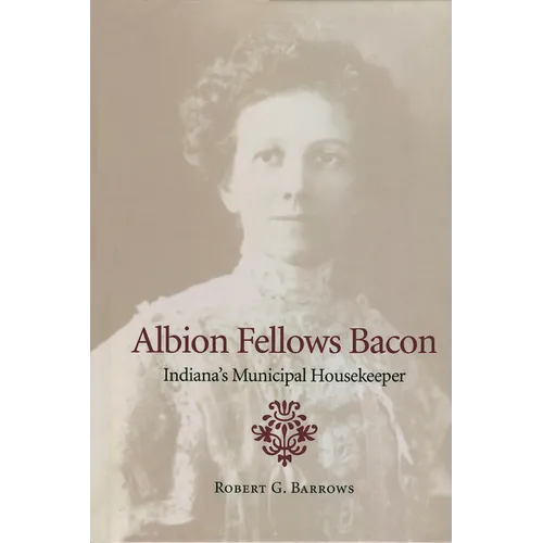 Albion Fellows Bacon: Indiana's Municipal Housekeeper