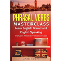 Phrasal Verbs Masterclass: Learn English Grammar & English Speaking: Includes Phrasal Verbs Exercises