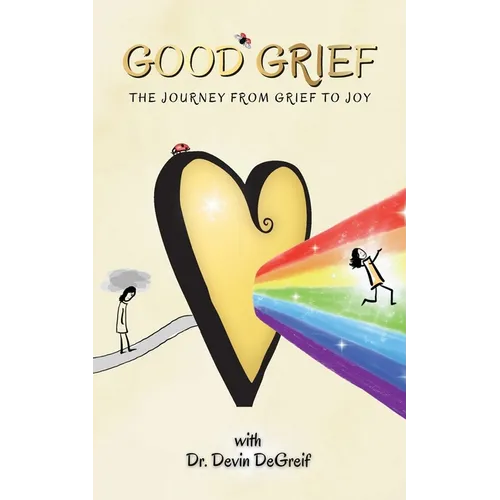 Good Grief: The Journey from Grief to Joy