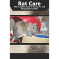 Rat Care: The Complete Guide to Caring for and Keeping Rats as Pets