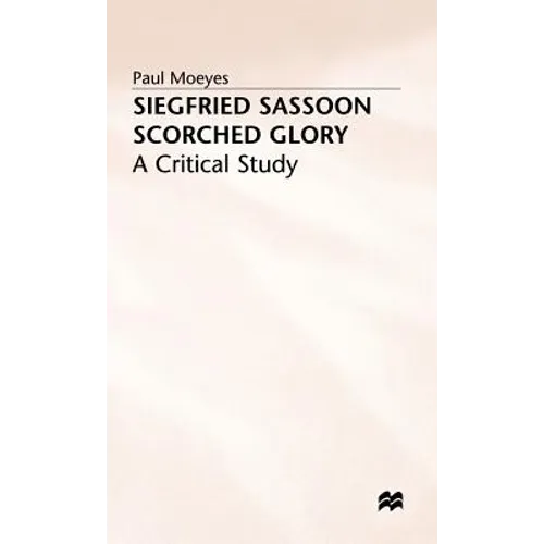 Siegfried Sassoon: Scorched Glory: A Critical Study