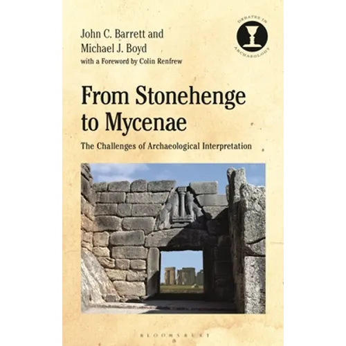 From Stonehenge to Mycenae: The Challenges of Archaeological Interpretation