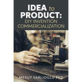 Idea to Product: DIY Invention Commercialization