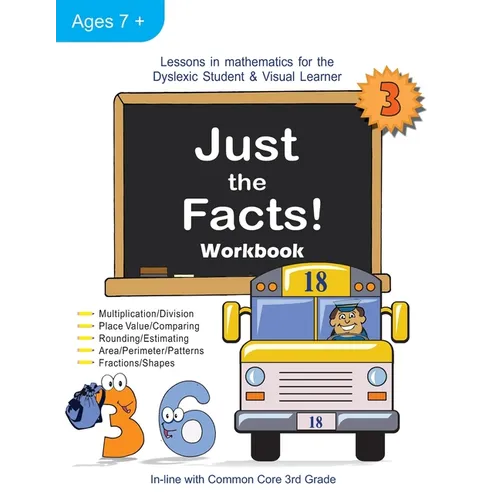 Just the Facts! Workbook: Lessons in Mathematics for the Dyslexic Student & Visual Learner (3rd Grade)