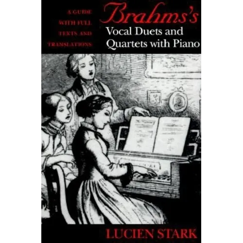 Brahms's Vocal Duets and Quartets with Piano: A Guide with Full Texts and Translations
