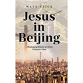 Jesus in Beijing: A Missionary Memoir of Christ's Victory in China