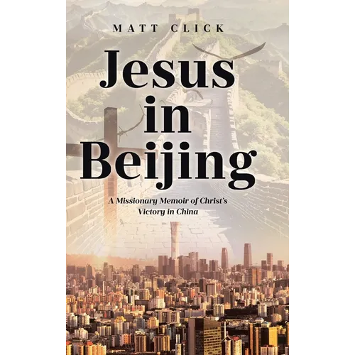 Jesus in Beijing: A Missionary Memoir of Christ's Victory in China