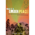 Make It a Green Peace!: The Rise of Countercultural Environmentalism