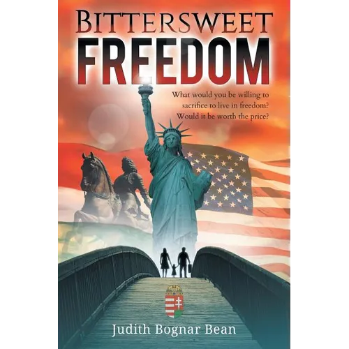 Bittersweet Freedom: What Would You Be Willing To Sacrifice To Live In Freedom? Would It Be Worth The Price?