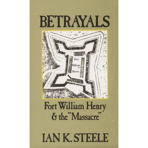 Betrayals: Fort William Henry and the Massacre