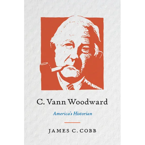 C. Vann Woodward: America's Historian