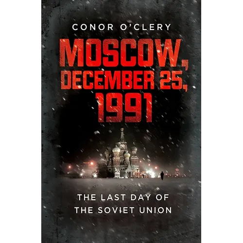 Moscow, December 25, 1991: The Last Day of the Soviet Union