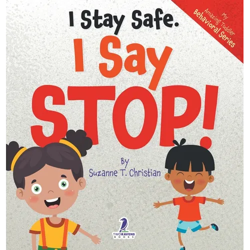 I Stay Safe. I Say Stop!: An Affirmation-Themed Book For Toddlers About Body Safety (Ages 2-4)