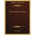 The Loss Of The S.S. Titanic