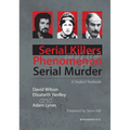 Serial Killers and the Phenomenon of Serial Murder: A Student Textbook