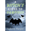 A Witch's Guide to Vampires