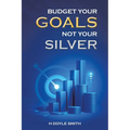 Budget Your Goals Not Your Silver