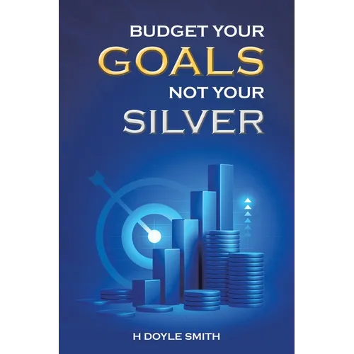 Budget Your Goals Not Your Silver