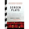 Screen Plays: How 25 Screenplays Made It to a Theater Near You--For Better or Worse