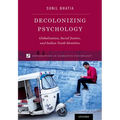 Decolonizing Psychology: Globalization, Social Justice, and Indian Youth Identities