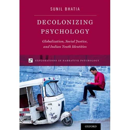 Decolonizing Psychology: Globalization, Social Justice, and Indian Youth Identities