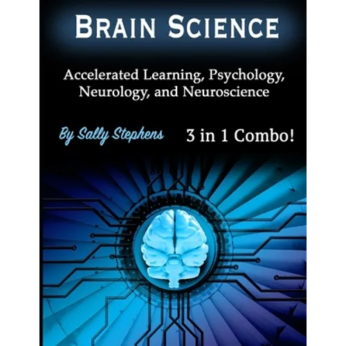 Brain Science: Accelerated Learning, Psychology, Neurology, and Neuroscience