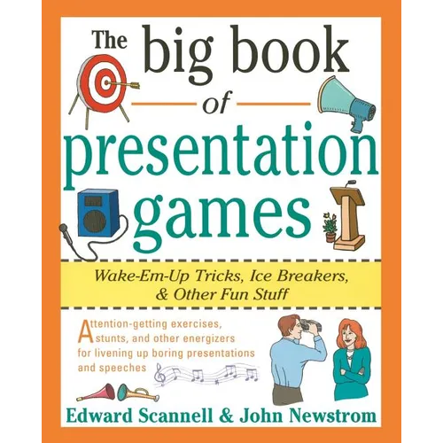 The Big Book of Presentation Games: Wake-Em-Up Tricks, Icebreakers, and Other Fun Stuff