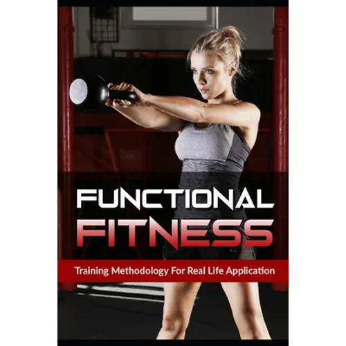 Functional Fitness: Training Methodology for Real Life Application