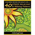 Coloring Books For Adults Volume 1: 40 Stress Relieving And Relaxing Patterns