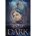 Into the Dark: A Dark Fantasy and Fantastical Horror Anthology