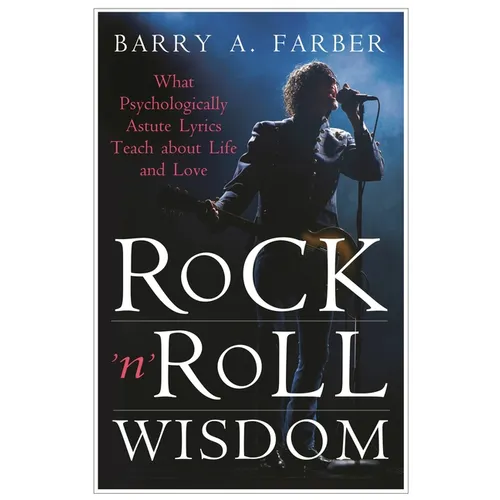 Rock 'n' Roll Wisdom: What Psychologically Astute Lyrics Teach about Life and Love