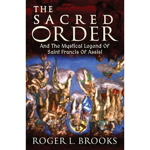 The Sacred Order: And The Mystical Legend Of Saint Francis Of Assisi