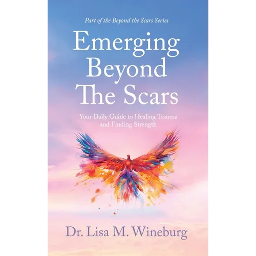 Emerging Beyond The Scars: Your Daily Guide to Healing Trauma and Finding Strength