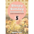 Sleepy Sunday Crosswords Volume 5: Sunday Crossword Puzzles