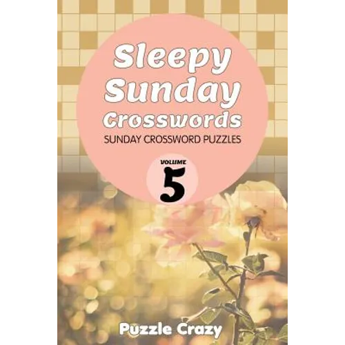 Sleepy Sunday Crosswords Volume 5: Sunday Crossword Puzzles