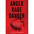 Anger Rage Danger: With God's help I was transformed into a peaceful person