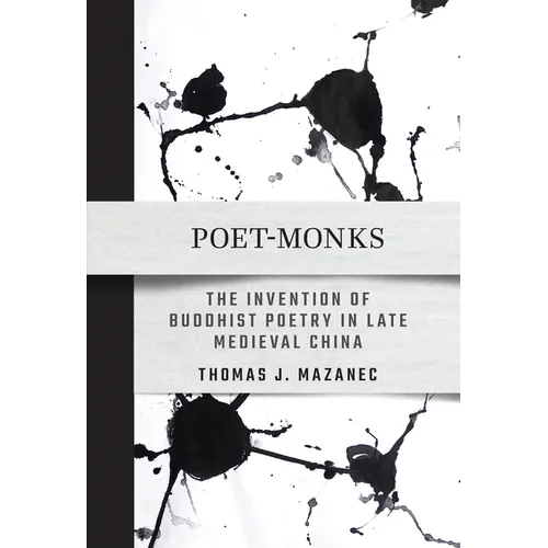 Poet-Monks: The Invention of Buddhist Poetry in Late Medieval China
