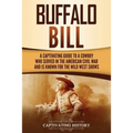 Buffalo Bill: A Captivating Guide to a Cowboy Who Served in the American Civil War and Is Known for the Wild West Shows