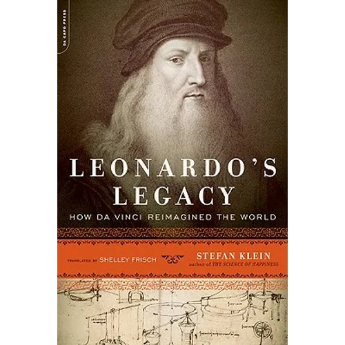 Leonardo's Legacy: How Da Vinci Reimagined the World