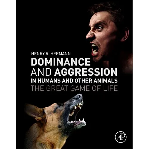 Dominance and Aggression in Humans and Other Animals: The Great Game of Life