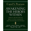 Awakening the Heroes Within: Twelve Archetypes to Help Us Find Ourselves and Transform Our World