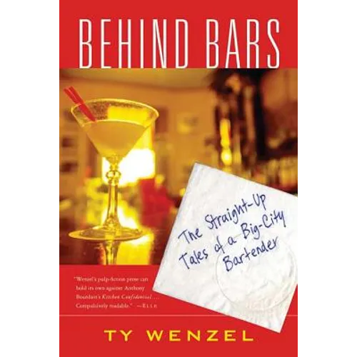 Behind Bars: The Straight-Up Tales of a Big-City Bartender