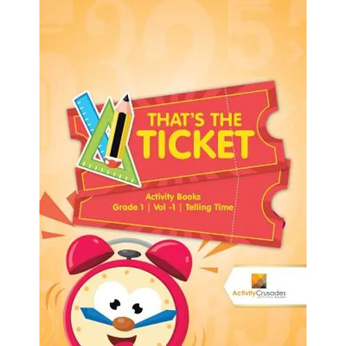 That's the Ticket: Activity Books Grade 1 Vol -1 Telling Time