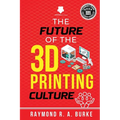 The Future of the 3D Printing Culture