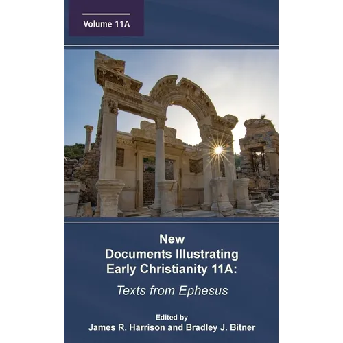 New Documents Illustrating Early Christianity 11A: Texts from Ephesus