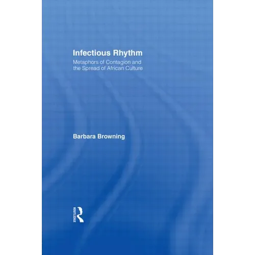 Infectious Rhythm: Metaphors of Contagion and the Spread of African Culture