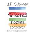 J.R. Solonche Selected Poems 2002-2021